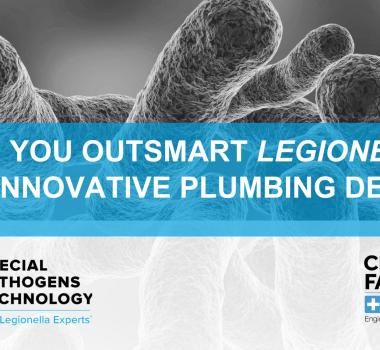 CAN YOU OUTSMART LEGIONELLA WITH INNOVATIVE PLUMBING DESIGN?